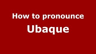 How to pronounce Ubaque