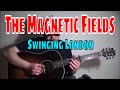 The Magnetic Fields - Swinging London - Fingerpicking Guitar Cover