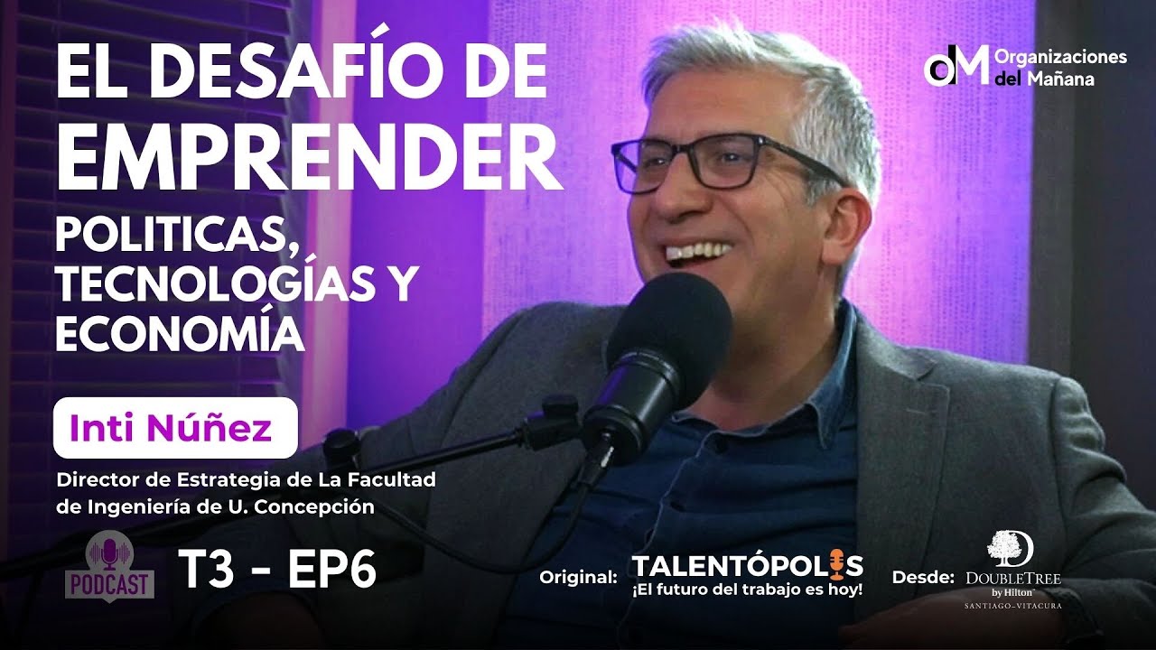 T3-E6 EMPRENDIMIENTO: Desafíos y Oportunidades en la Nueva Economía con Inti Núñez