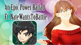 An Epic Power Ballad - Ft. NateWantsToBattle