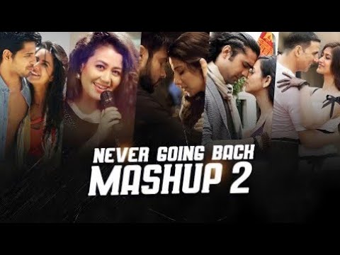 Never Going Back Mashup | Part 2 | Neha Kakkar, Atif Aslam, Arko, Jubin Nautiyal | H-Series Music