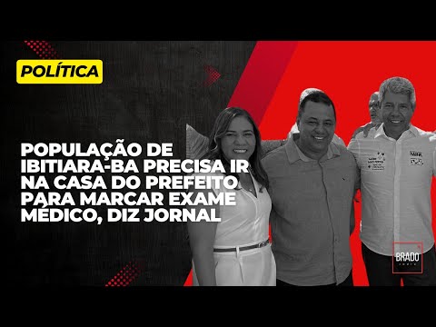 POPULAÇÃO DE IBITIARA-BA PRECISA IR NA CASA DO PREFEITO PARA MARCAR EXAME MÉDICO, DIZ JORNAL