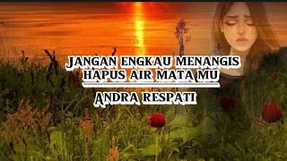 Download lagu Jangan Engkau Menangis Hapus Air Matamu - Andra Respati ( Lyrics Music)@PelangiMusiclirik mp3