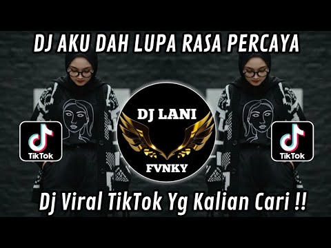 AKU DAH LUPA RASA PERCAYA - DJ TIKTOK TERBARU 2025 
