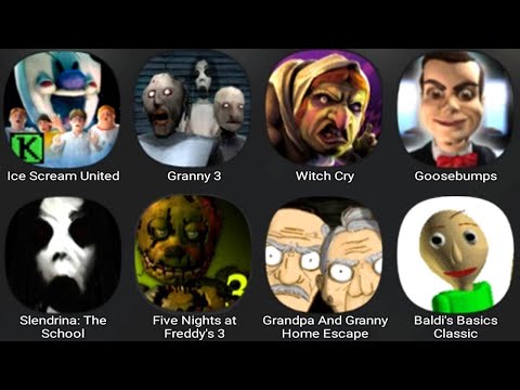 Ice Scream United,Granny 3,Witch Cry,Goosebumps,Slendrina The School,Five Nights At Freddy's 3,Baldi