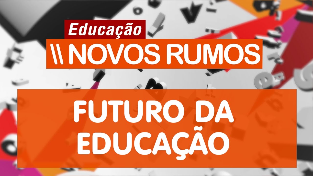 Futuro da Educação | Educação: Novos Rumos: #10