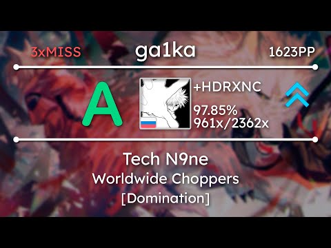 ga1ka | Tech N9ne - Worldwide Choppers [Domination] +HDRXNC 3❌ 97.85% 1623pp