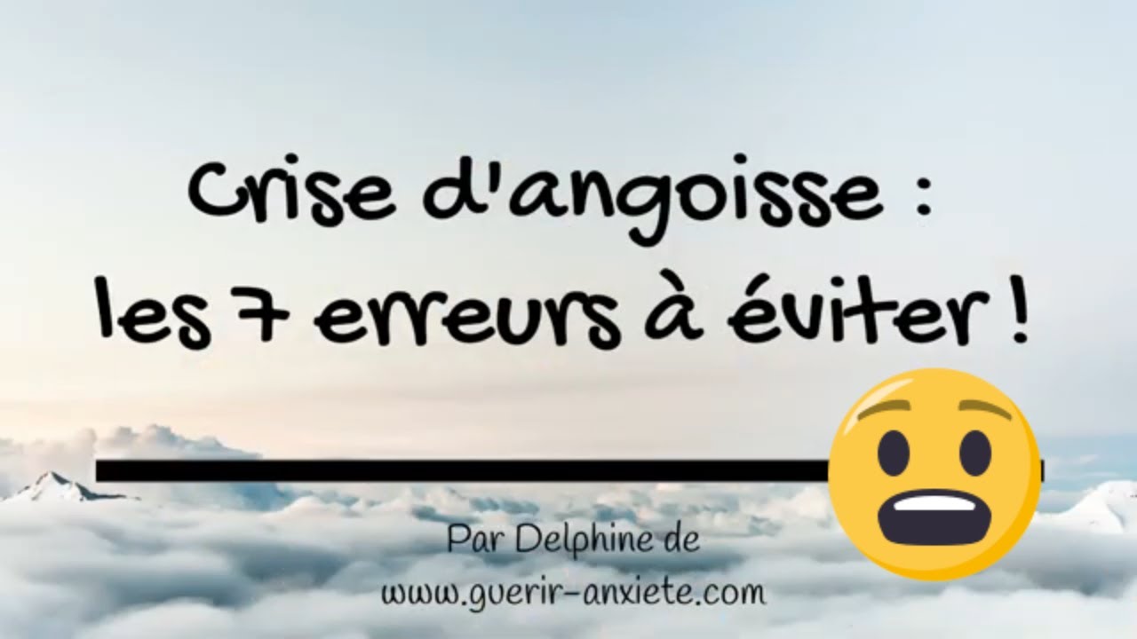 Crise d'angoisse : les 7 erreurs à éviter ABSOLUMENT pour aller mieux !