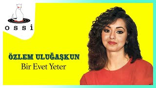 Özlem Uluğaşkun / Bir Evet Yeter