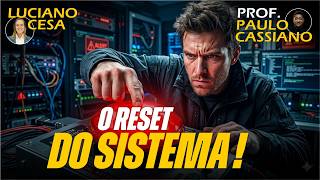 O RESET DO SISTEMA ! LUCIANO CESA. Compartilhem!