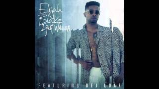 Elijah Blake - I Just Wanna.. (Feat. Dej Loaf)