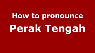 How to pronounce Perak Tengah