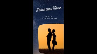 Download lagu STORY WA SEDIH - PUTUS ATAU TERUS JUDIKA COVER BY CANTIKA mp3