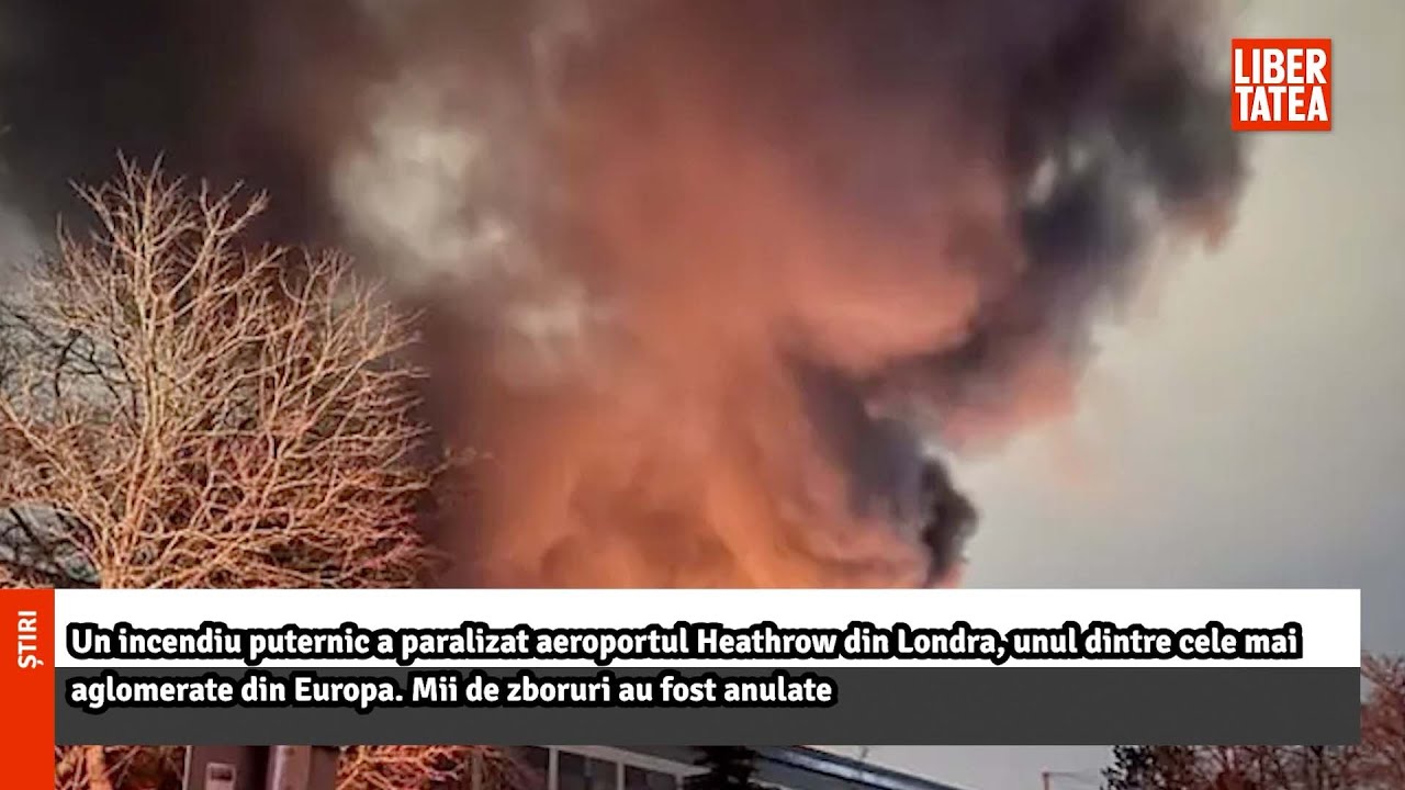 Un incendiu puternic a paralizat aeroportul Heathrow din Londra, unul dintre cele..|Libertatea