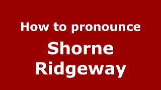 How to pronounce Shorne Ridgeway