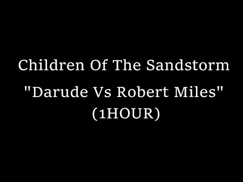 Children Of The Sandstorm  "Darude Vs Robert Miles"(1HOUR )
