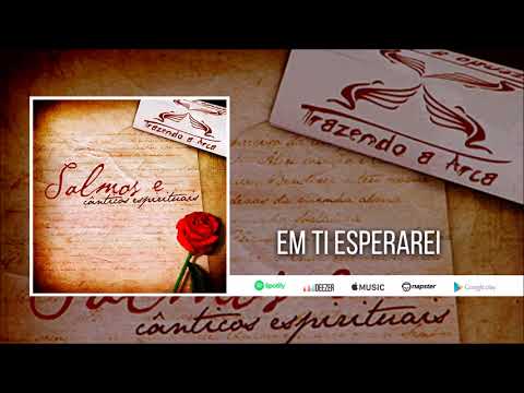 Trazendo a Arca | Em Ti Esperarei