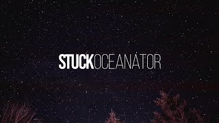 Oceanator – “Stuck”