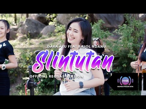 Dara Ayu Ft. Bajol Ndanu - Slintutan (Official Reggae Version)