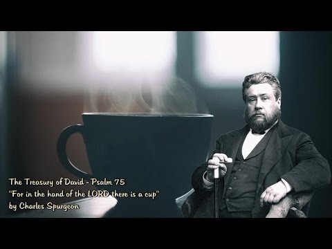 The Treasury of David - Psalm 75 "For in the hand of the LORD there is a cup" by Charles Spurgeon