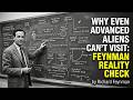 Richard Feynman: Why Even Advanced Aliens Can't Visit