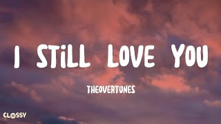 Download lagu TheOvertunes - I Still Love You Lyrics mp3 Download lagu TheOvertunes - I Still Love You Lyrics mp3