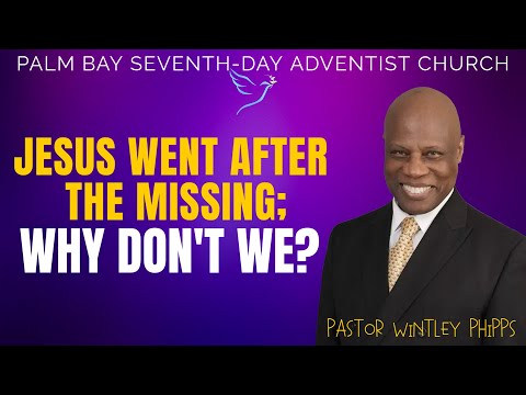 PASTOR WINTLEY PHIPPS: "JESUS WENT AFTER THE MISSING; WHY DON'T WE"