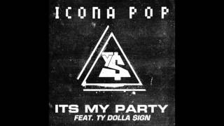 Icona Pop - It&#39;s My Party (Feat. Ty Dolla $ign) (HQ)