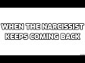 When The Narcissist Keeps Coming Back