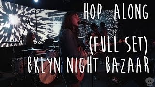 Hop Along @ Brooklyn Night Bazaar (Full Set)