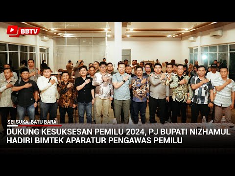 DUKUNG KESUKSESAN PEMILU 2024, PJ BUPATI NIZHAMUL HADIRI BIMTEK APARATUR PENGAWAS PEMILU