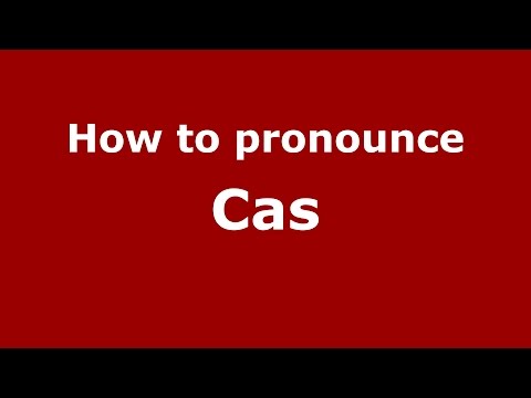 How to pronounce Cas