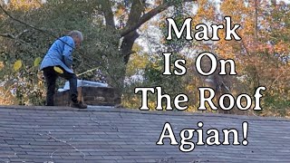 Mark Is On The Roof Again!