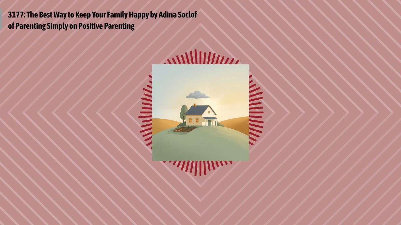 3177: The Best Way to Keep Your Family Happy by Adina Soclof of Parenting Simply on Positive...