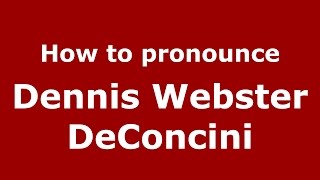 How to pronounce Dennis Webster Deconcini
