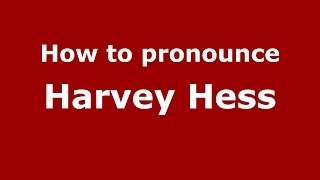 How to pronounce Harvey Hess