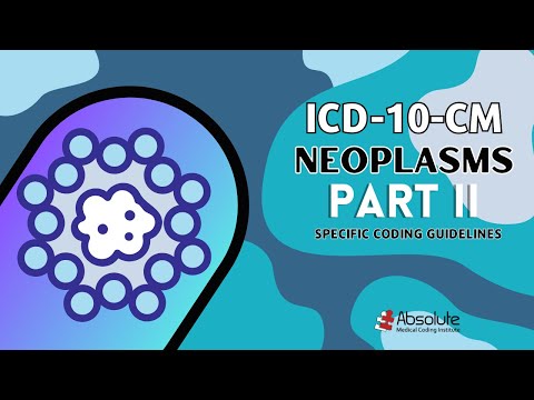 ICD-10-CM Specific Coding Guidelines - (begin 21:31) Neoplasms Part TWO
