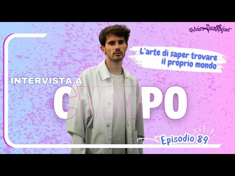 Intervista a CVMPO: l'arte di saper trovare il proprio mondo | Intervista 1