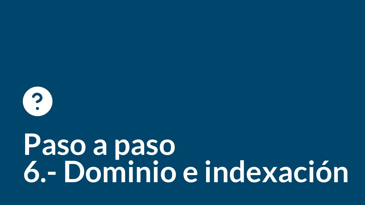 Crea tu web desde cero paso a paso | Capítulo 6 | Dominio e indexación