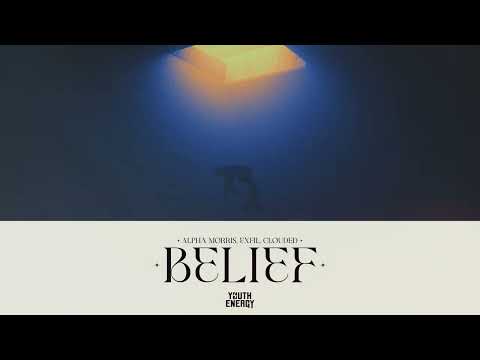 Alpha Morris, EXFIL, Clouded - Belief [ Youth Energy Release]
