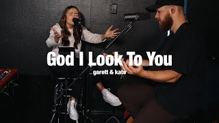 God I Look To You | Garett &amp; Kate