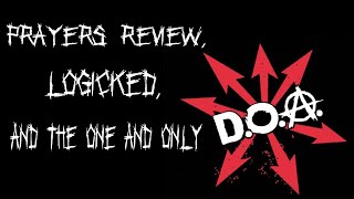 D.O.A., Logicked and Prayers