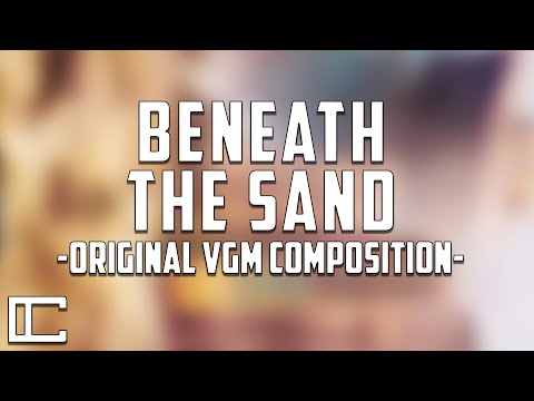 Beneath the Sand | Original VGM Composition