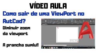 Como sair de uma viewport no AutoCad? Dei muito zoom e não consigo sair da viewport e agora?