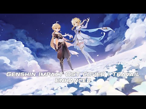 Genshin Impact OST Cover - Teyvat Chapter Storyline Preview : Travail (Enhanced)