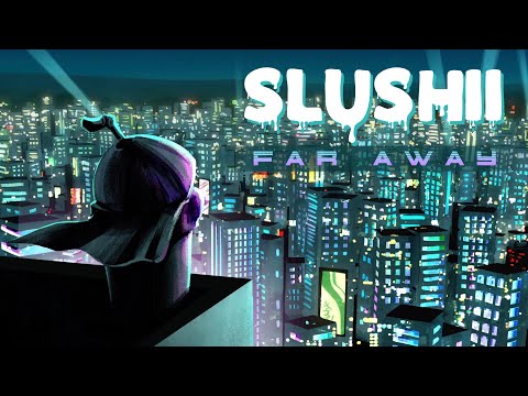Slushii - Far Away