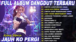 Download lagu JAUH KO PERGI AJENG FEBRIA Full Album Dangdut Koplo On Trending - Viral! mp3