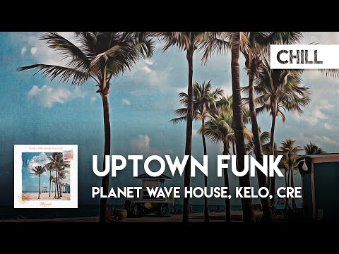 Chill Cover | Planet Wave House, Kelo, CRE feat SOULWAY - Uptown Funk
