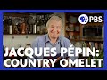 Jacques Pépin Makes A Country Omelet American Masters At Home With Jacques Pépin PBS