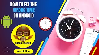 How to Fix the Wrong Time on Android | How to Fix It When the Time on Your Phone Is Wrong